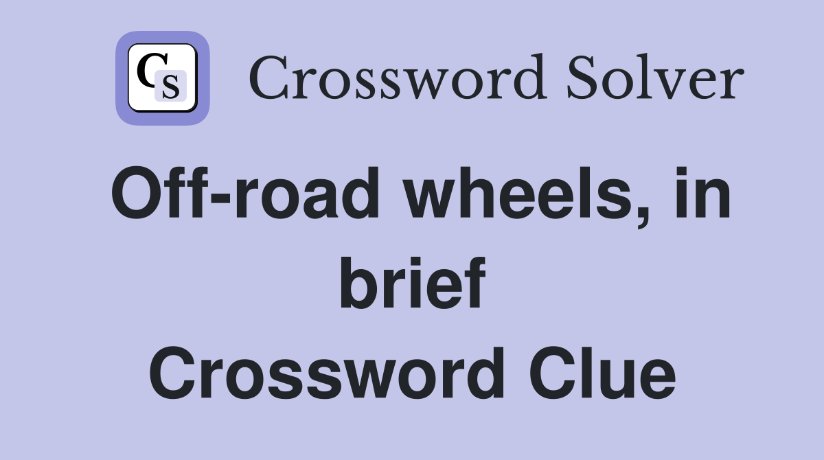Offroad wheels, in brief Crossword Clue Answers Crossword Solver